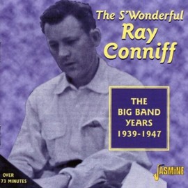 The S'Wonderful Ray Conniff - The Big Band Years 1939-1947 [ORIGINAL RECORDINGS REMASTERED] by RAY CONNIFF [Audio CD]
