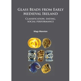 Glass Beads from Early Medieval Ireland: Classification, dating, social performance