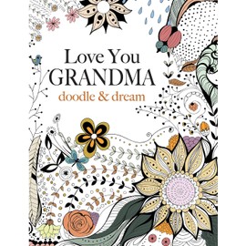 Love You GRANDMA: doodle & dream: A beautiful and inspiring colouring book for Grandmas everywhere