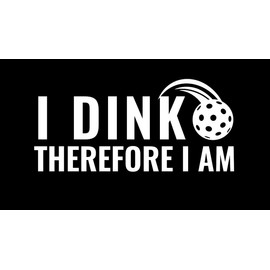 I Dink Therefore I Am Pickleball Funny NOK Decal Vinyl Sticker |Cars Trucks Vans Walls Laptop| White |7.3 x 3.5 in|NOK2097