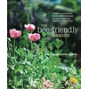 The Bee-Friendly Garden: Design an Abundant, Flower-Filled Yard that Nurtures
