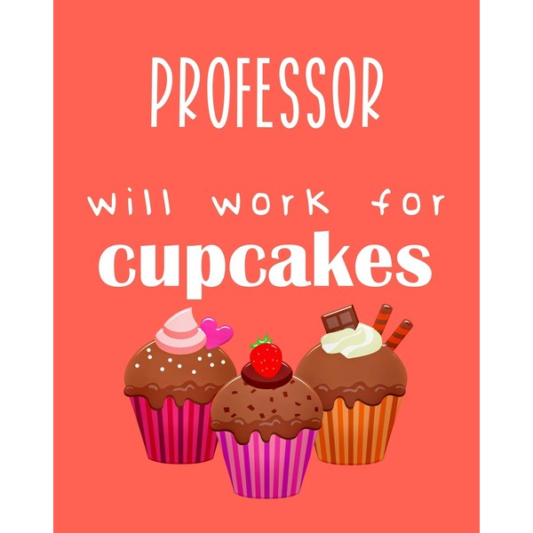 Professor - will work for cupcakes: Calendar 2019, Monthly &
