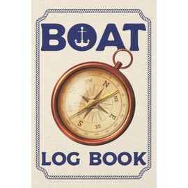 Boat Log Book: Captains Log Book With Passengers & Trip Information - Boat Maintenance Log Book - Gifts For Boat Enthusiasts