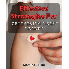 Effective Strategies for Optimizing Heart Health: Unleash Optimal Cardiovascular Performance with Proven Health Tactics