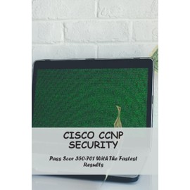 Cisco CCNP Security: Pass Scor 350-701 With The Fastest Results