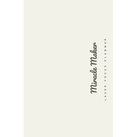 MIRACLE MALER: Laser Focus Planner: Achieve Your Goals with Undivided Attention. Master Time Management, Productivity, and Personal Growth | Undated & Eco-Friendly