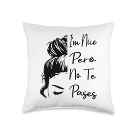 I'm Nice Pero No Te Pases Funny Latina Saying I'm Nice Pero No Te Pases Messy Bun Funny Latina Saying Throw Pillow, 16x16, Multicolor