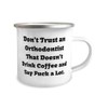 Inspirational Orthodontist 12oz Camper Mug, Don't Trust an Orthodontist That,