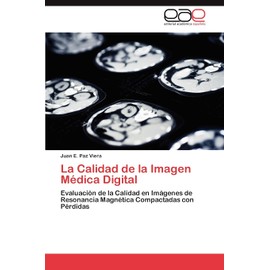 La Calidad de la Imagen Médica Digital: Evaluación de la Calidad en Imágenes de Resonancia Magnética Compactadas con Pérdidas