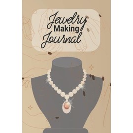 Jewelry Making Journal: jewelry-making tools and equipment Making Jewelry Organizers Logbook