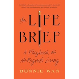 The Life Brief: A Playbook for No-Regrets Living