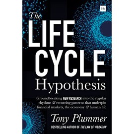 The Life Cycle Hypothesis: Groundbreaking New Research Into the Regular Rhythms and Recurring Patterns That Underpin Financial Markets, the Economy and Human Life