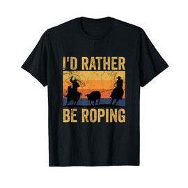 Retro Team Roping I'd Rather Be Roping Rodeo Team Cowboy T-Shirt