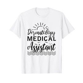 Dermatology Medical Assistant T-Shirt