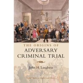 The Origins of Adversary Criminal Trial (Oxford Studies in Modern Legal History)