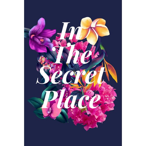 In The Secret Place: Daily Writing Journal to Reset and