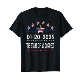 January 20 Inauguration Day 2025 Start of an Correct T-Shirt