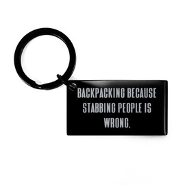 Backpacking Because Stabbing People is Wrong. Keychain, Backpacking Present from Friends, Gag for Friends, Hiking, Camping, Outdoor Gear, Sleeping Bag, Tent