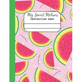 My Sweet Melons Composition Book: Summer sweet melon slices for a colorful writing