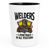 Welder Shot Glass 1.5oz - I Penetrate In All Positions