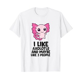 I Like Axolotls And Maybe Like 3 People Baby Axolotl T-Shirt