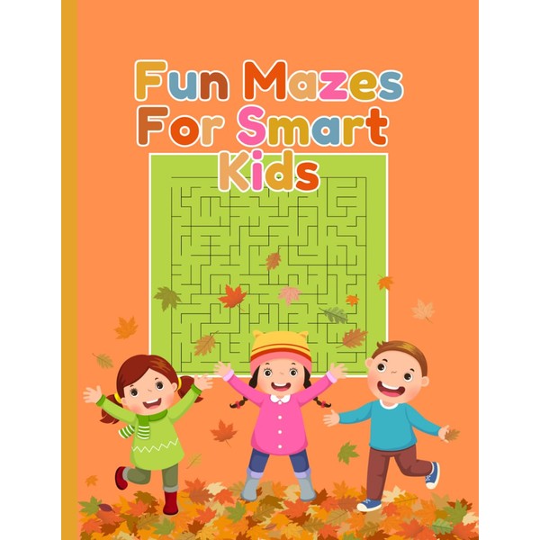 Fun Mazes For Smart Kids: 8.5x11 inches, 75 Puzzles, Brain
