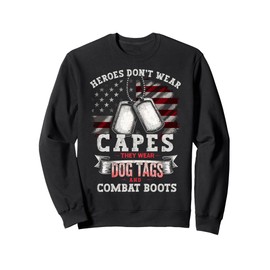 Heroes don't Wear Capes they wear Dog Tags & Combat Boots Sweatshirt
