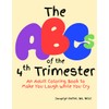 The ABCs of the 4th Trimester: An Adult Coloring Book