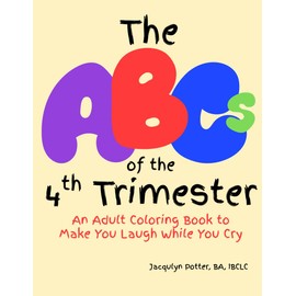 The ABCs of the 4th Trimester: An Adult Coloring Book to Make You Laugh While You Cry