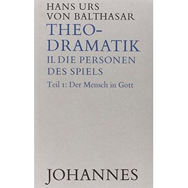 Theodramatik / Die Personen des Spiels / Der Mensch in Gott, Bd 2/1
