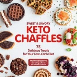Sweet & Savory Keto Chaffles: 75 Delicious Treats for Your Low-Carb Diet (Volum