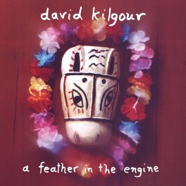 DAVID KILGOUR FEATHER IN THE ENGINE NEW LP