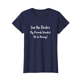 I'm the Doctor My Parents Wanted Me to Marry! - female dr. T-Shirt