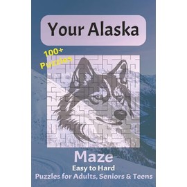 Your Alaska Maze Book: Easy to Hard Edition: 100+ Mazes from Easy to Hard with Alaskan Scenery – Brain Games for Adults, Seniors, and Travel Puzzle ... Full-Color Nature Photos and Solutions