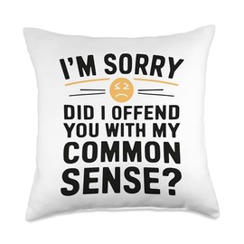 Womens Im Sorry Did I Offend You With My Common Sense funny Throw Pillow