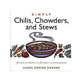 Simply Chilis, Chowders, and Stews: 100 Quick and Delicious One-Dish Dinners and Accompaniments by Carol Heding Munson (1998) Hardcover