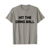 Retro Hit the Dang Ball, Baseball Saying Cool Apparel T-Shirt