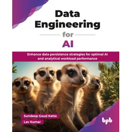 Data Engineering for AI: Enhance data persistence strategies for optimal AI and analytical workload performance (English Edition)