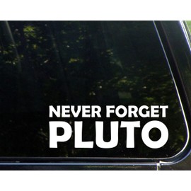 Never Forget Pluto - 8-3/4" x 3-1/2" - Vinyl Die Cut Decal/Bumper Sticker for Windows, Cars, Trucks, Laptops, Etc.