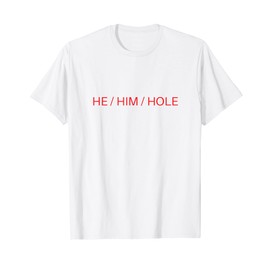 He Him Hole Shirt Funny Sarcastic Valentine's Day T-Shirt