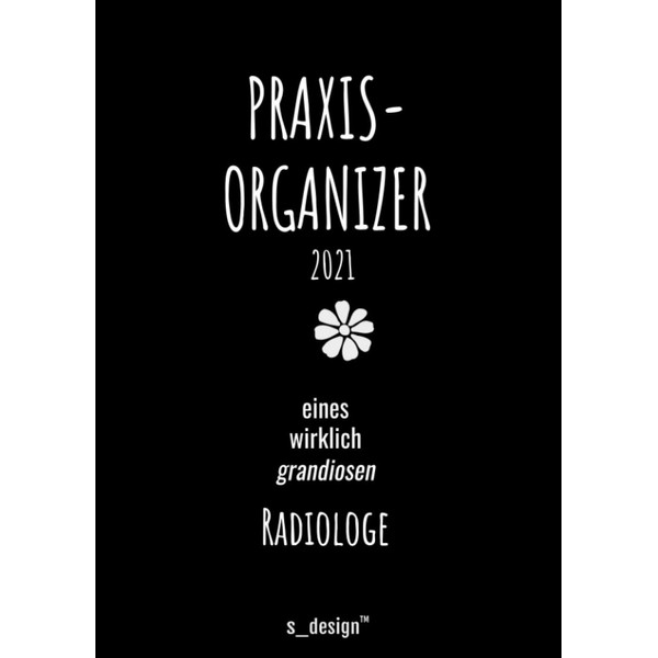 Praxis-Planer / Praxis-Kalender 2021 für Radiologen / Radiologe: Detaillierter DIN