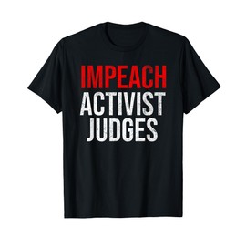 Impeach Activist Judges Vintage Grunge Political Meme T-Shirt