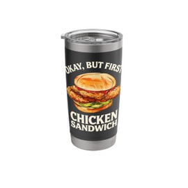 Chicken Sandwich Foodie Gift Okay But First Chicken Sandwich Stainless Steel Insulated Tumbler