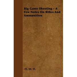 Big Game Shooting - A Few Notes On Rifles And Ammunition