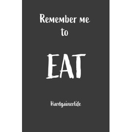 Remember Me To Eat Hardgainerlife: Nice Notebook For Hardgainer