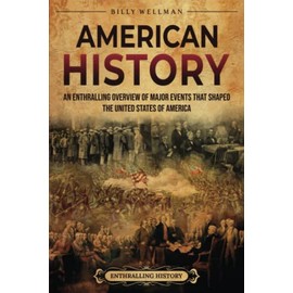 American History: An Enthralling Overview of Major Events that Shaped the United States of America