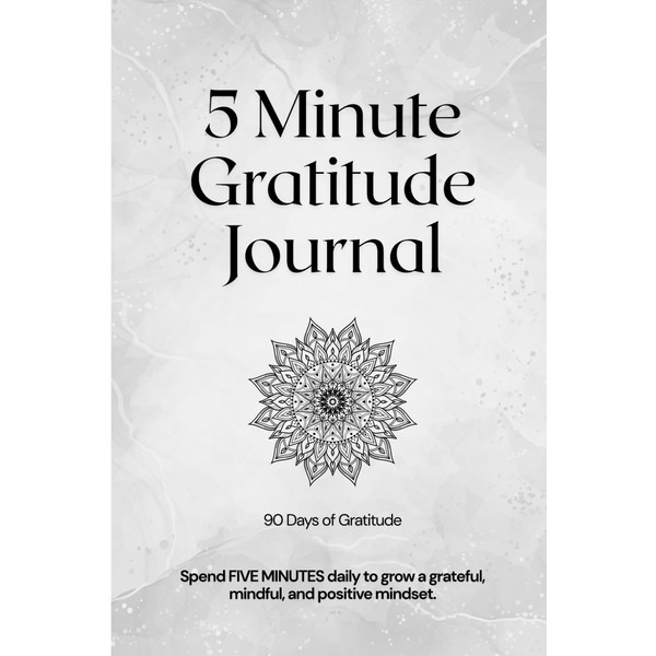 Gratitude Journal: Spend FIVE MINUTES daily to grow a grateful,