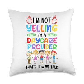 I'm Not Yelling I'm A Daycare Provider That's How We Talk Throw Pillow