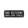 Bad Decisions Make Good Stories Sticker Water Bottle Stickers Laptop