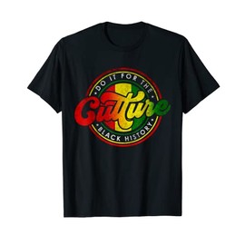 Do It For-The Culture Black History Juneteenth Afro African T-Shirt